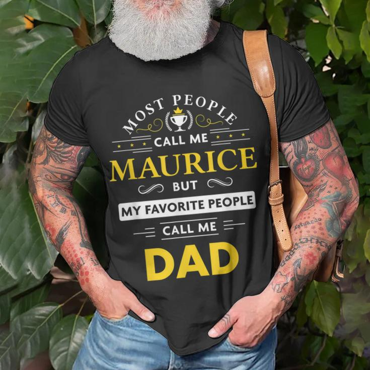 Maurice Name Gift My Favorite People Call Me Dad Gift For Mens Unisex T-Shirt Gifts for Old Men