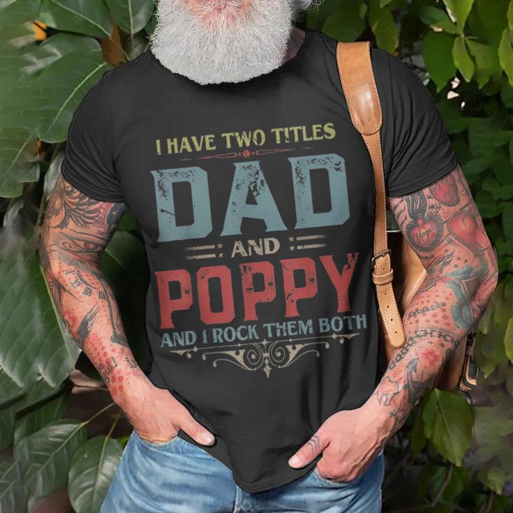 Mens I Have Two Titles Dad And Poppy Funny Fathers Day Gift V2 Unisex T-Shirt Gifts for Old Men