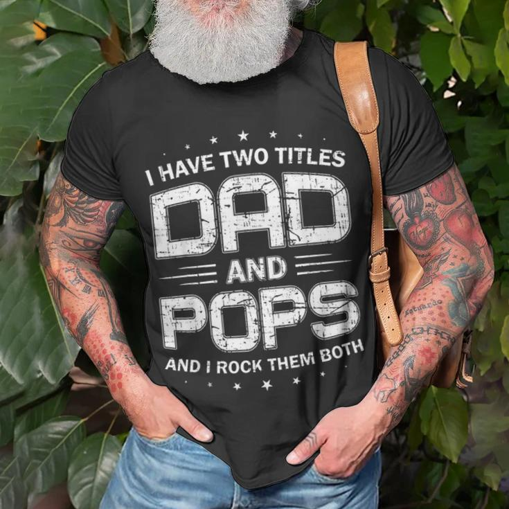 Mens I Have Two Titles Dad And Pops Funny Fathers Day Gift Unisex T-Shirt Gifts for Old Men