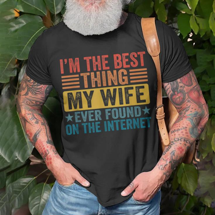 My Wife Ever Found On Internet I Am The Best Thing Husband Unisex T-Shirt Gifts for Old Men