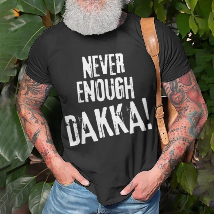 Never Enough Dakka Orks Wargaming Unisex T-Shirt Gifts for Old Men