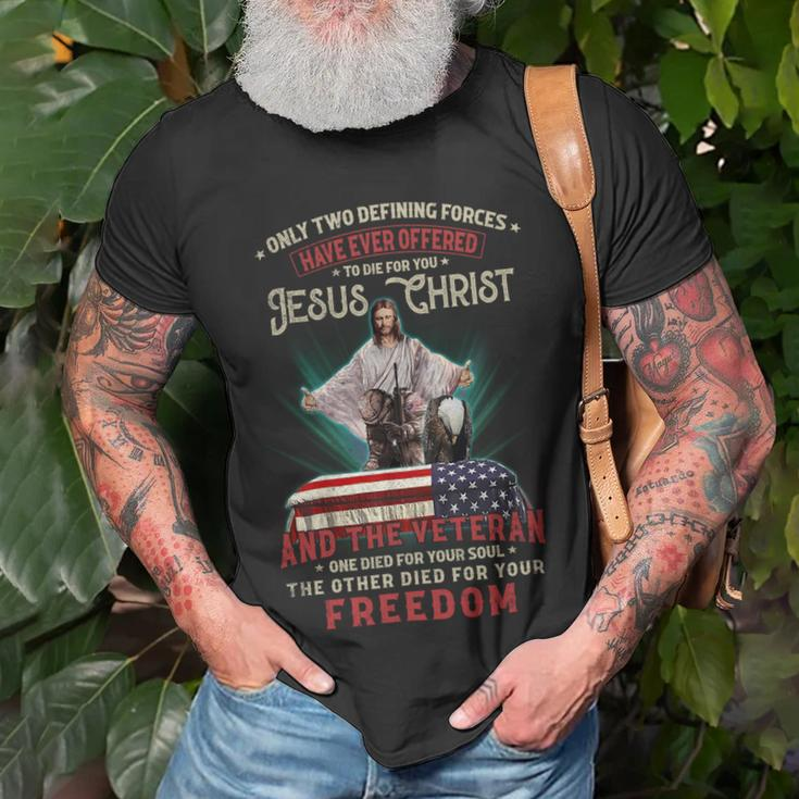 Only Two Defining Forces Have Offered To Die For You Jesus Christ & The Veteran One Died For Your Soul And The Other Died For Your Freedom Unisex T-Shirt Gifts for Old Men