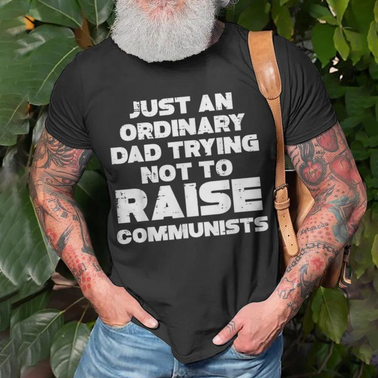 Ordinary Dad Trying Not To Raise Communists Fathers Day Men Gift For Mens Unisex T-Shirt Gifts for Old Men
