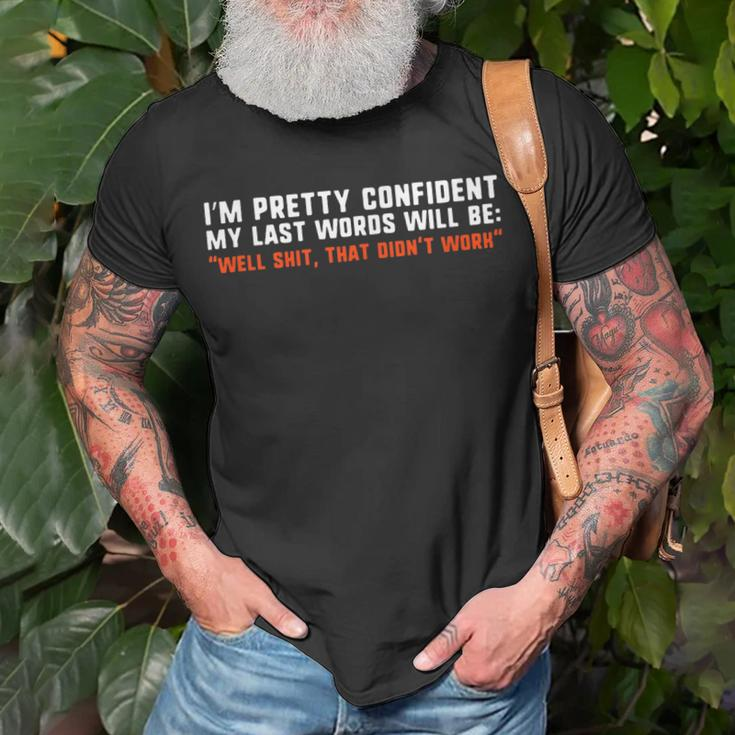 Im Pretty Confident My Last Words Will Be T-Shirt Gifts for Old Men