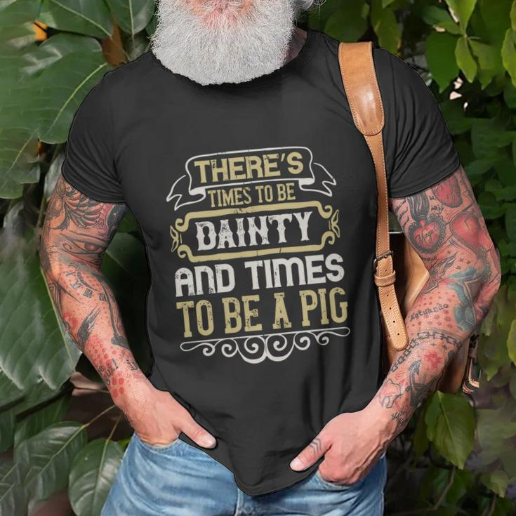 There’S Times To Be Dainty And Times To Be A Pig T-shirt Gifts for Old Men