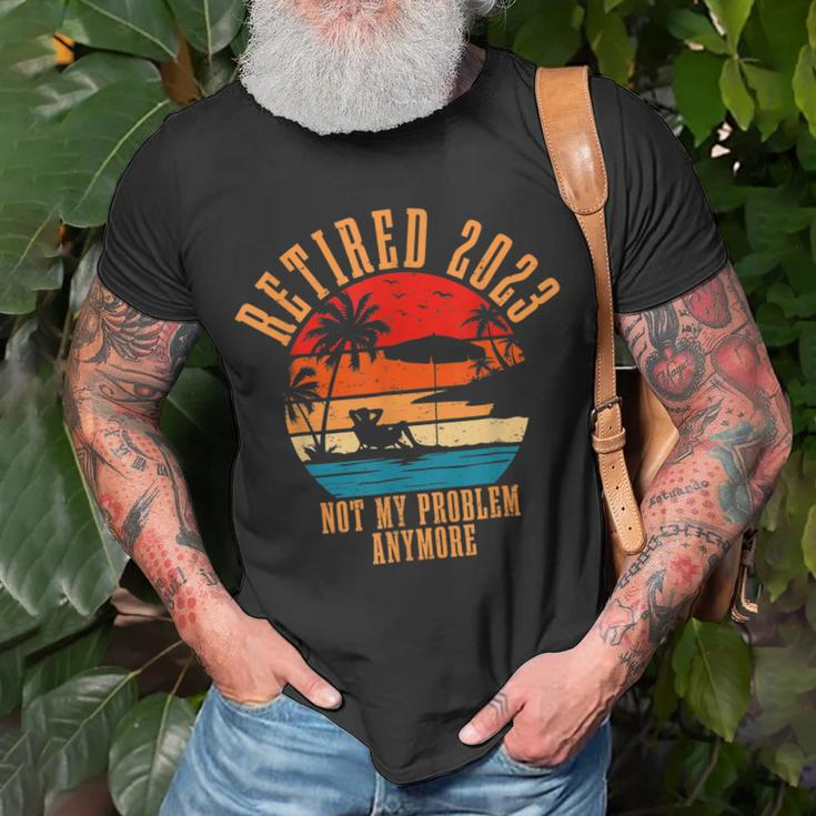 Retired 2023 Not My Problem Anymore Retirement Men Dad T-Shirt Gifts for Old Men