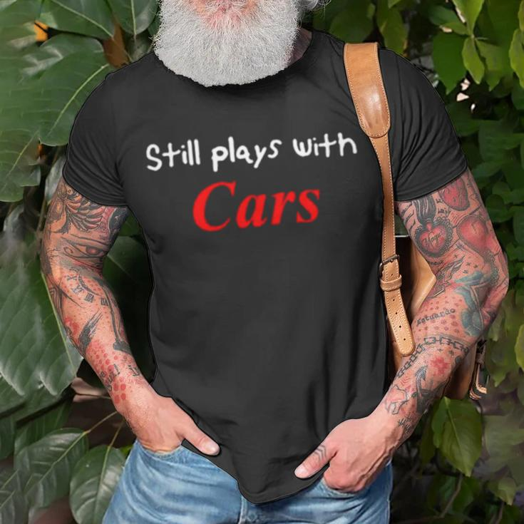 Still Plays With Cars V2 Unisex T-Shirt Gifts for Old Men