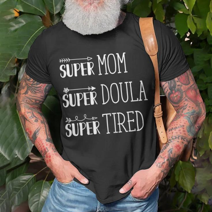 Super Mom Super Doula Super Tired Gift For Funny Doula Gift For Womens Unisex T-Shirt Gifts for Old Men