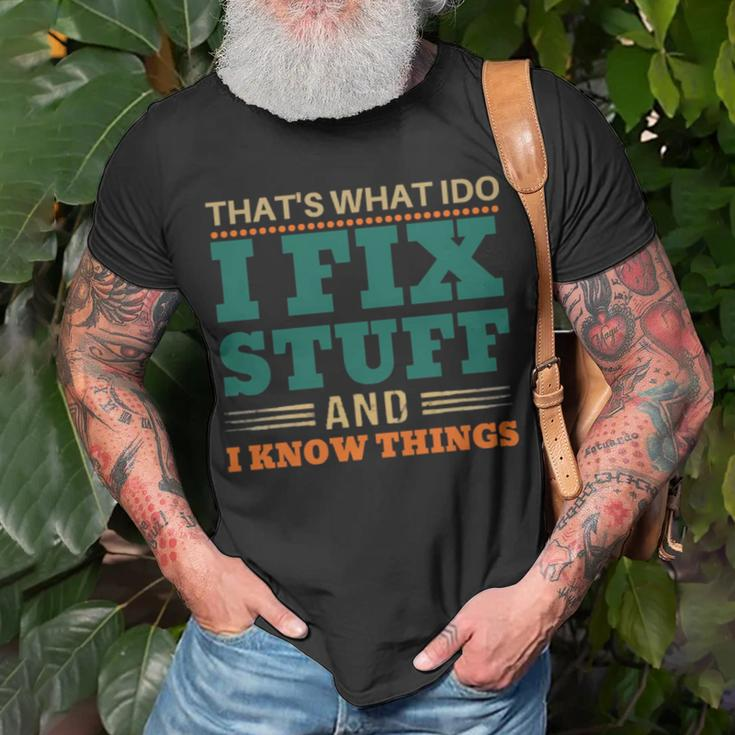 That’S What I Do I Fix Stuff And I Know Things Funny Saying Dad Unisex T-Shirt Gifts for Old Men