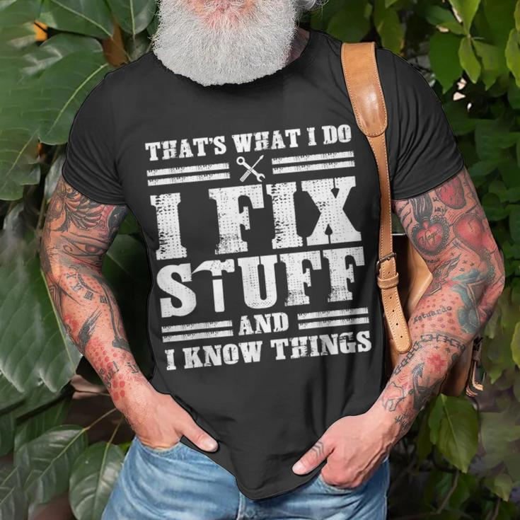 Thats What I Do I Fix Stuff And I Know Things Funny Sayings Unisex T-Shirt Gifts for Old Men