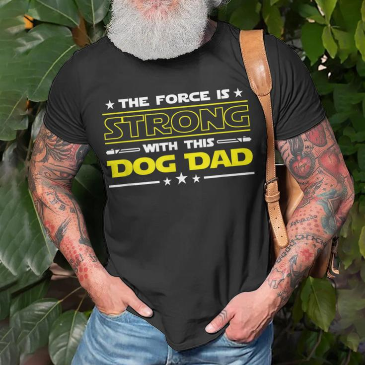 The Force Is Strong With This Dog Dad Funny Fathers Day Gift Unisex T-Shirt Gifts for Old Men