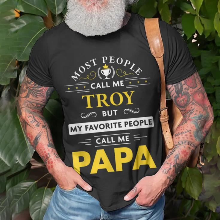 Troy Name Gift My Favorite People Call Me Papa Gift For Mens Unisex T-Shirt Gifts for Old Men