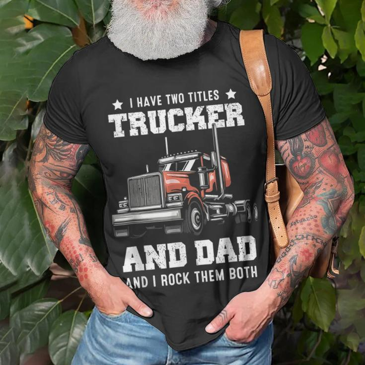 Trucker And Dad Quote Semi Truck Driver Mechanic Funny Unisex T-Shirt Gifts for Old Men