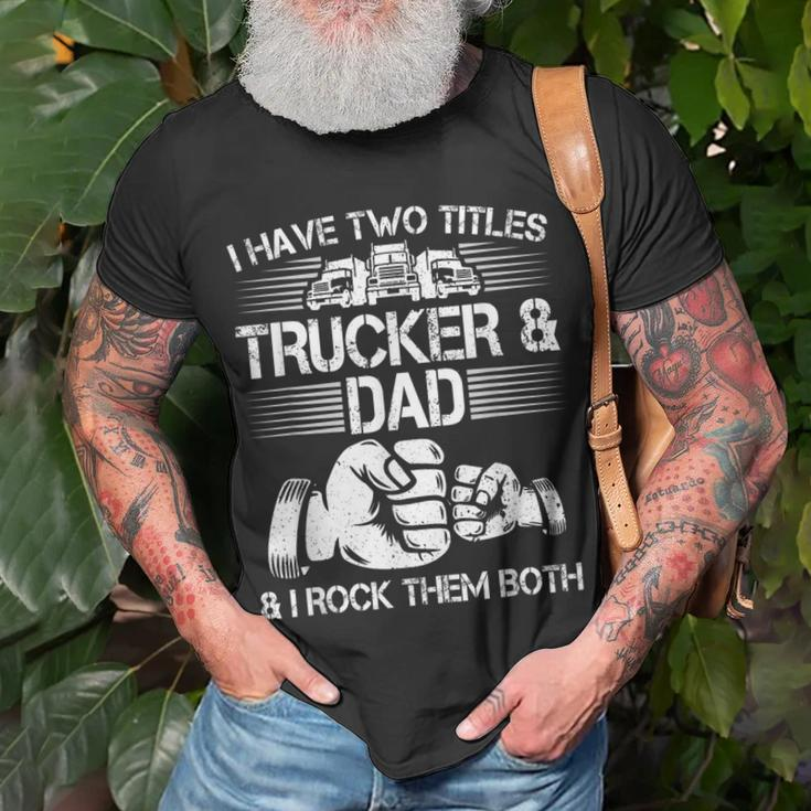 Trucker And Dad Semi Truck Driver Mechanic Funny Unisex T-Shirt Gifts for Old Men