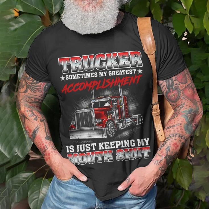 Trucker Sometimes My Greatest Accomplishment Is Just Keeping My Mouth Shut Unisex T-Shirt Gifts for Old Men