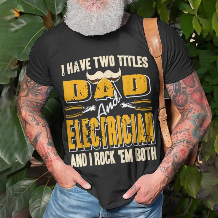 I Have Two Titles Dad & Electrician & I Rock Em Both Present T-Shirt Gifts for Old Men