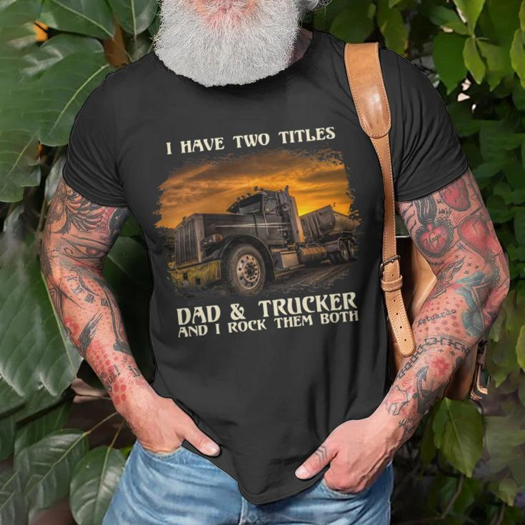 Mens I Have Two Titles Dad & Trucker I Rock Them Both Fathers Day T-Shirt Gifts for Old Men