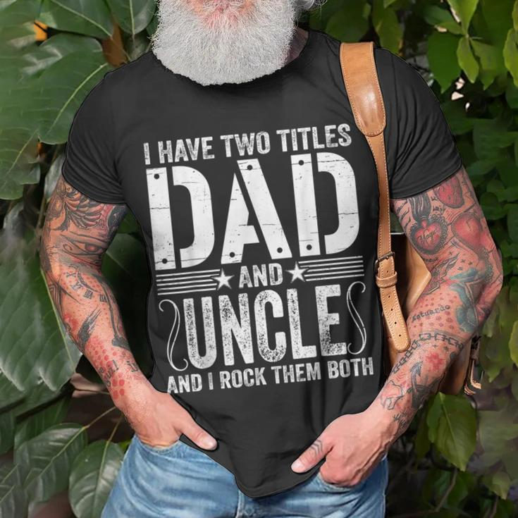 Mens I Have Two Titles Dad & Uncle Rock Them Both Fathers Day T-Shirt Gifts for Old Men