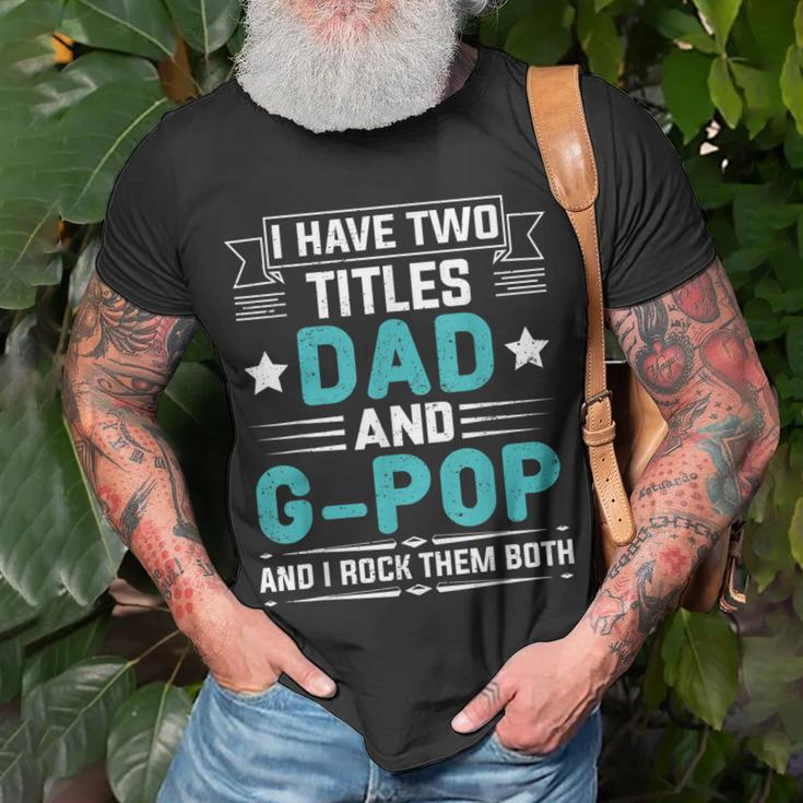 I Have Two Titles Dad And G-Pop Fathers Day T-Shirt Gifts for Old Men