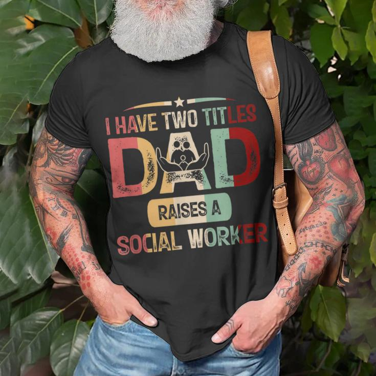 I Have Two Titles Dad Raises A Social Worker Fathers Day T-Shirt Gifts for Old Men