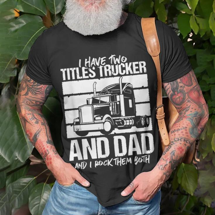 I Have Two Titles Trucker And Dad And Rock Both Trucker Dad V2 T-Shirt Gifts for Old Men