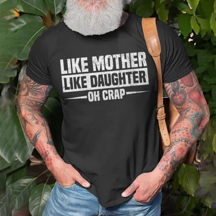 Womens Like Mother Like Daughter Oh Crap Funny Mothers Day Unisex T-Shirt Gifts for Old Men