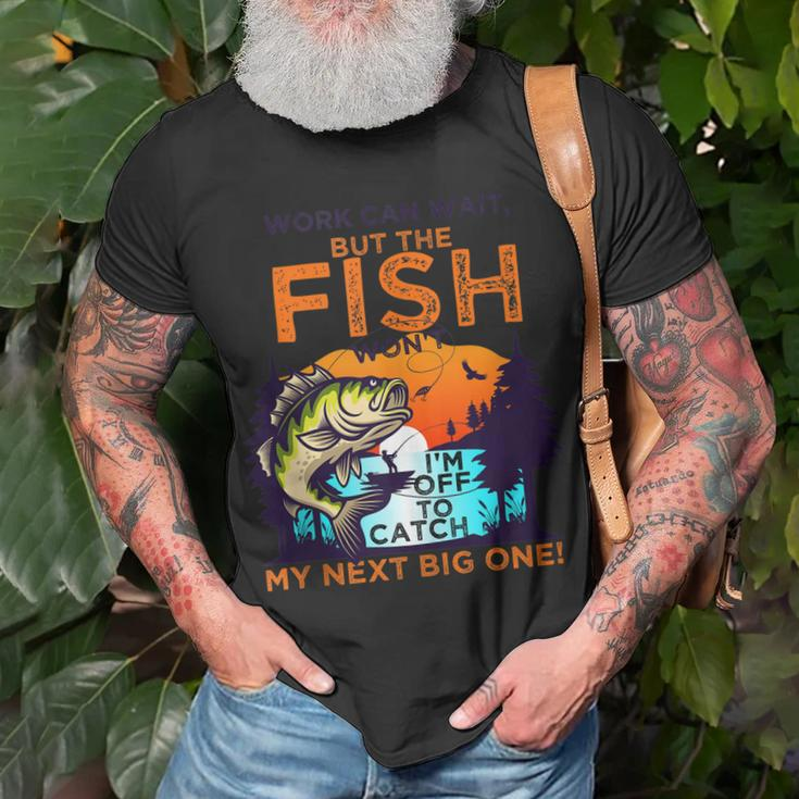 Work Can Wait But The Fish Wont - For Fishing Enthusiasts Unisex T-Shirt Gifts for Old Men