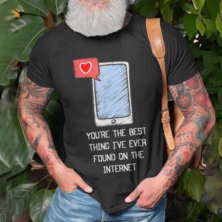 Youre The Best Thing Ive Ever Found On Internet Funny Unisex T-Shirt Gifts for Old Men