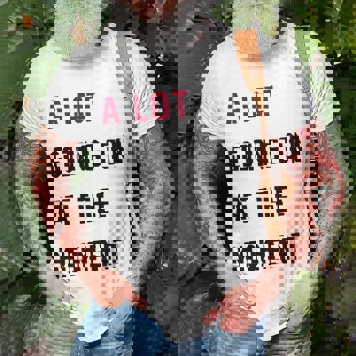 A Lot Going On At The Moment Unisex T-Shirt Gifts for Old Men A Lot Going On At The Moment Unisex T-Shirt Gifts for Old Men