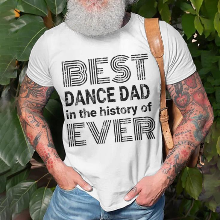 Best Dance Dad In The History Of Ever Dance Dad Unisex T-Shirt Gifts for Old Men