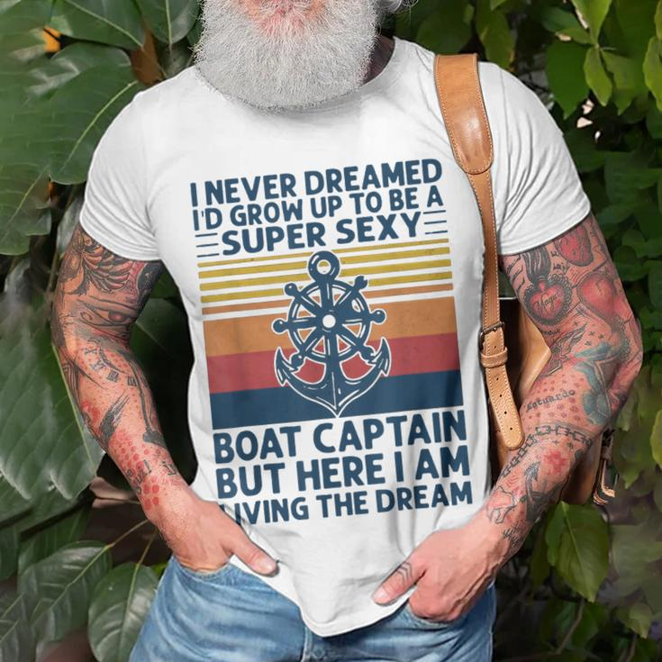 I Never Dreamed Id Grow Up To Be A Super Sexy Boat Captain T-Shirt Gifts for Old Men