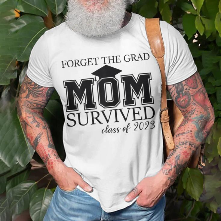 Forget The Grad Mom Survived Class Of 2023 Graduation Gift For Womens Unisex T-Shirt Gifts for Old Men