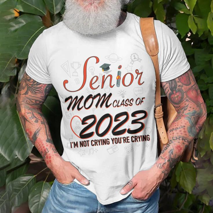 Funny Senior Mom Class Of 2023 Im Not Crying Your Gift For Womens Unisex T-Shirt Gifts for Old Men