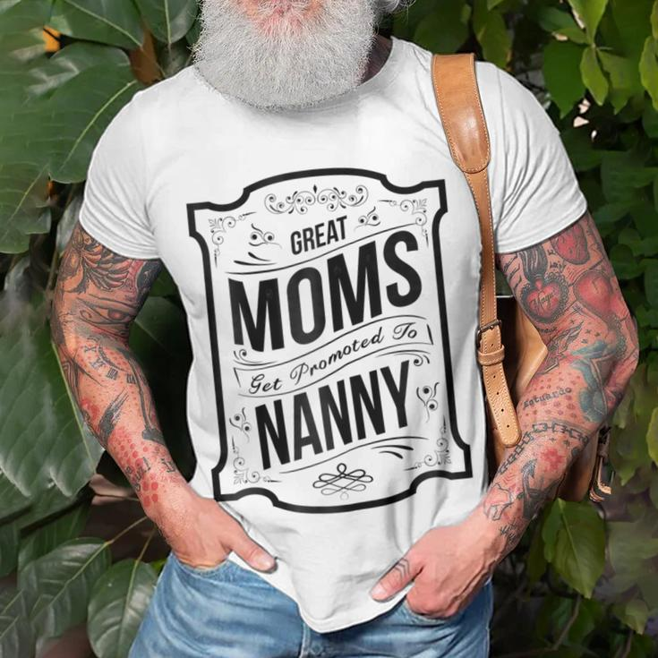 Great Moms Get Promoted To NannyGrandma Gift Gift For Womens Unisex T-Shirt Gifts for Old Men
