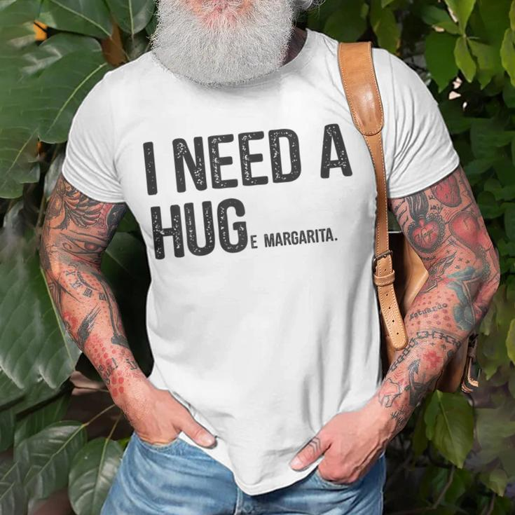 I Need A Huge Margarita I Need A Hug Drinking Graphic Gift For Womens Unisex T-Shirt Gifts for Old Men