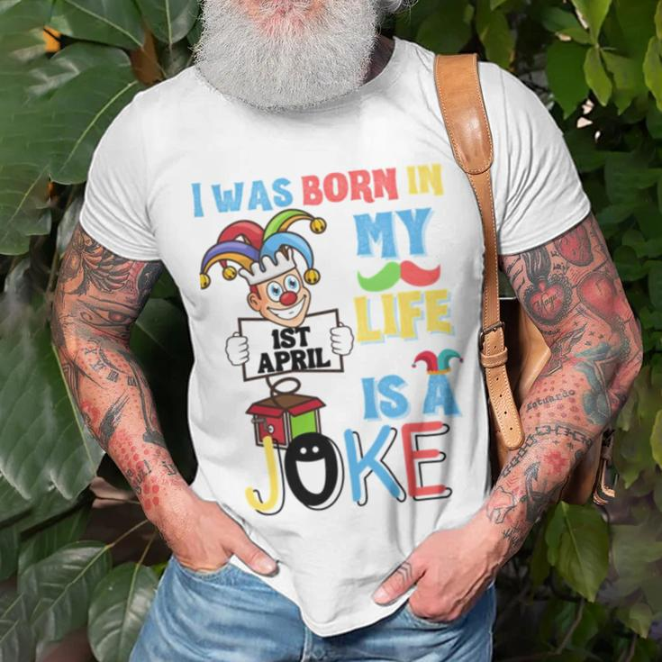 I Was Born In 1St April My Life Is A Joke April Fool’S Day Funny Birthday Quote Unisex T-Shirt Gifts for Old Men