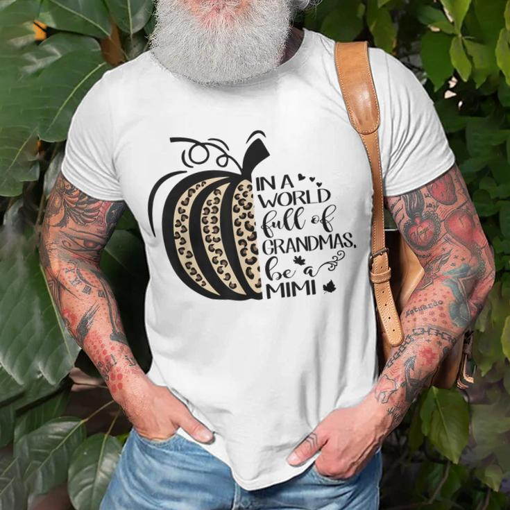 Pumpkin In A World Full Of Grandmas Be A Mimi Grandma Gifts Unisex T-Shirt Gifts for Old Men