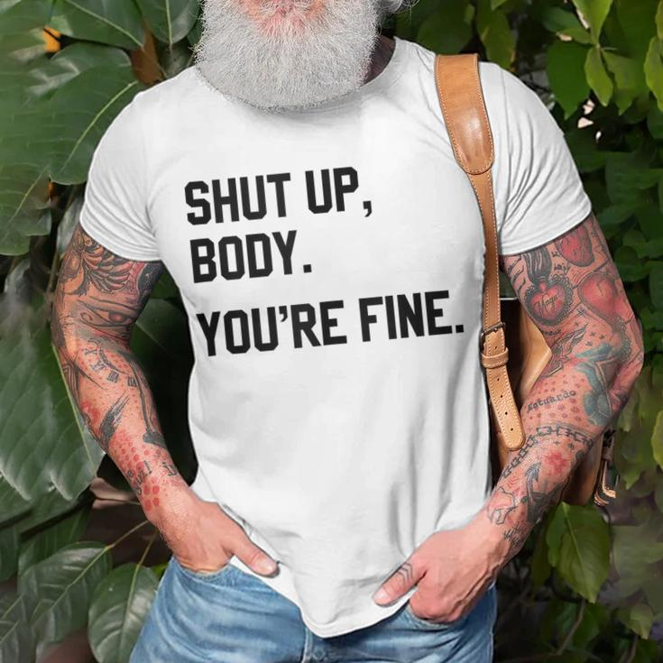 Shut Up Body Youre Fine Funny Unisex T-Shirt Gifts for Old Men