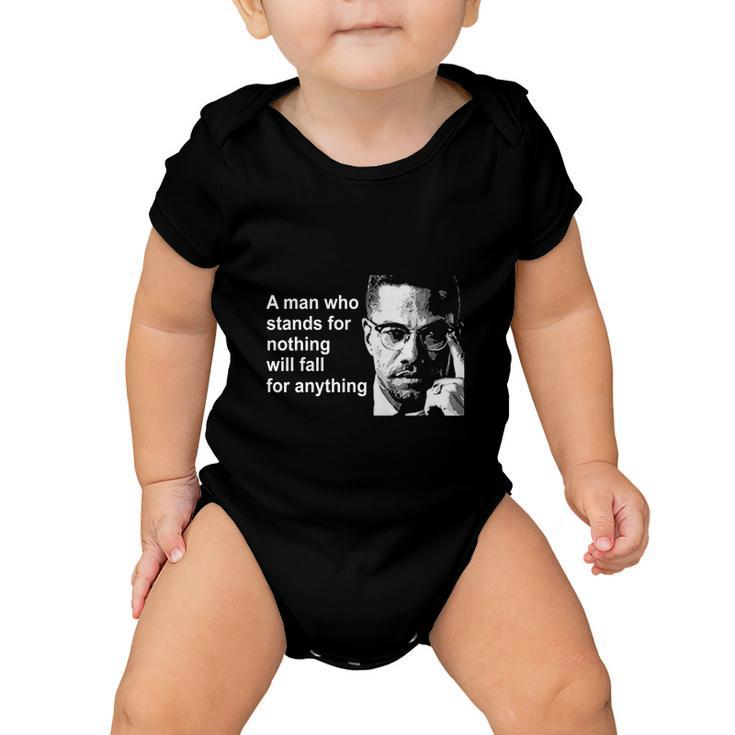 A Man Who Stands For Nothing Will Fall For Anything Baby Onesie