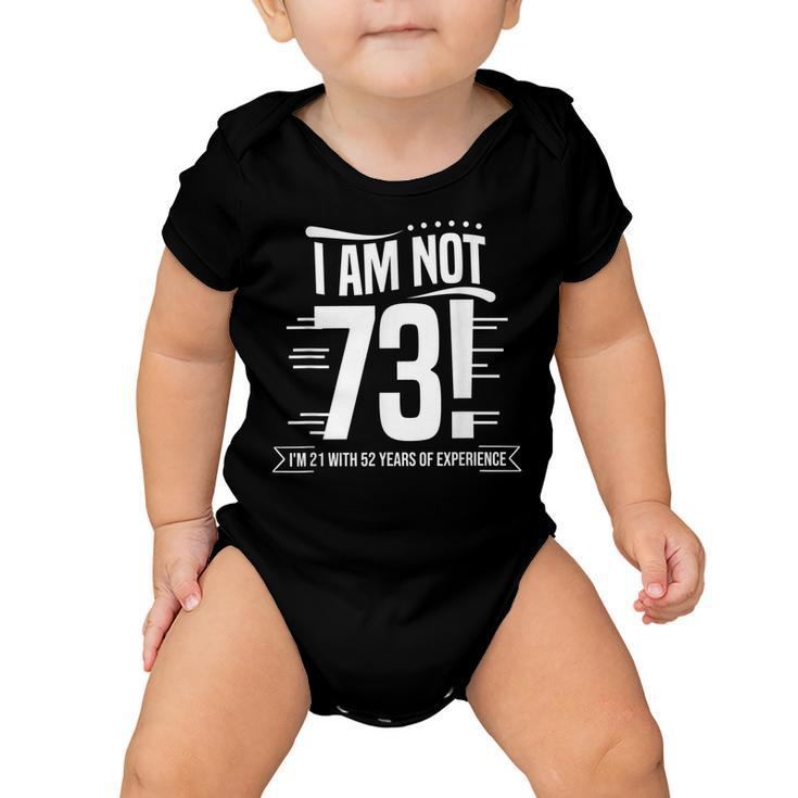 Not 73 Im 21 With 52 Years Experience Birthday Gift Funny  Baby Onesie