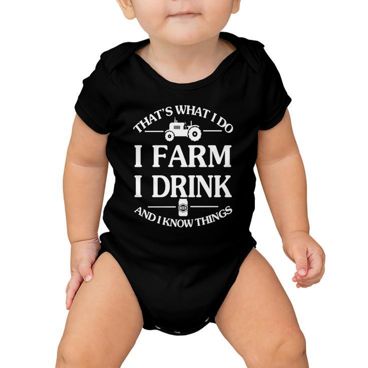 Thats What I Do I Farm I Drink And I Know Things T-Shirt Baby Onesie
