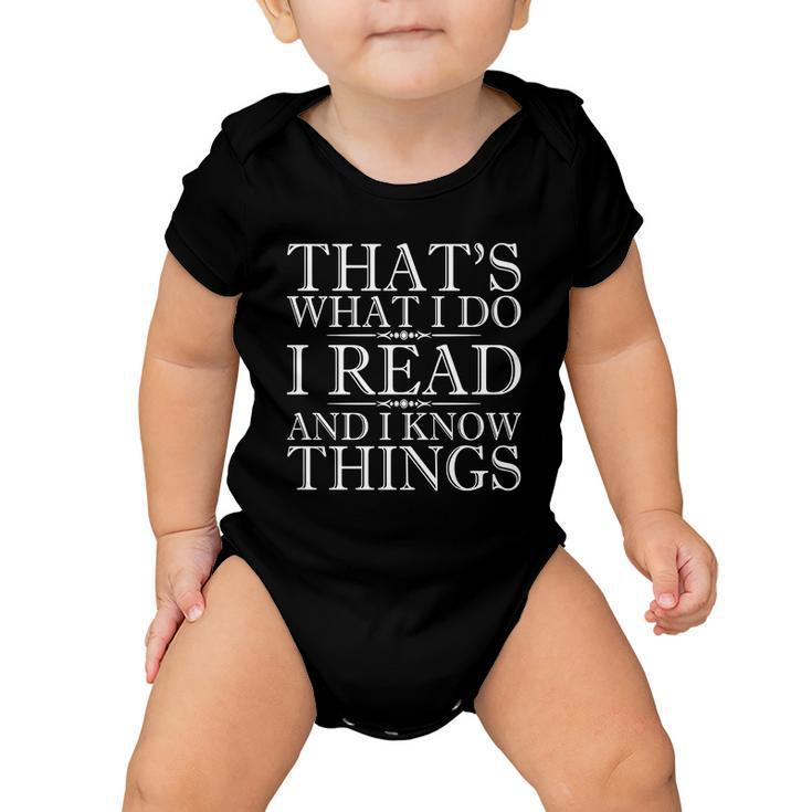 Thats What I Do I Read And I Know Things - Reading T-Shirt Baby Onesie