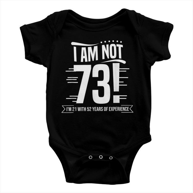 Not 73 Im 21 With 52 Years Experience Birthday Gift Funny Baby Onesie