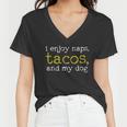 I Enjoy Naps Tacos And My Dog Women V-Neck T-Shirt