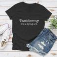 Funny Taxidermy Its A Dying Art Hunter Taxidermist Women V-Neck T-Shirt