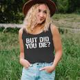 But Did You Die Workout Fitness Military But Did You Die Unisex Tank Top