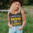 I Have 2 Titles Mom And Nanny Two Titles Mom And Nanny Unisex Tank Top