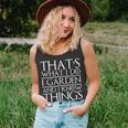 Thats What I Do I Garden And I Know Things Funny Gardening Unisex Tank Top