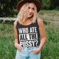 Who Ate All The Pussy Funny Saying Unisex Tank Top