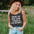 Youre The Best Thing I Found On The Internet Funny Quote Unisex Tank Top